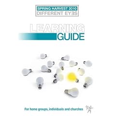 Different Eyes: Spring Harvest Learning Guide 2010
