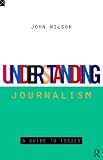 Understanding Journalism: A Guide to Issues