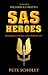 SAS Heroes: Remarkable Soldiers, Extraordinary Men (General Military)