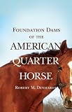 FOUNDATION DAMS OF THE AMERICAN QUARTER HORSE