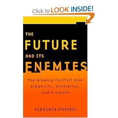 The Future and Its Enemies: The Growing Conflict Over Creativity, Enterprise, and Progress
