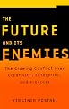 The Future and Its Enemies: The Growing Conflict Over Creativity, Enterprise, and Progress