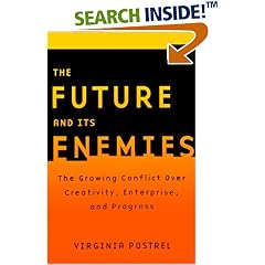 The Future and Its Enemies: The Growing Conflict Over Creativity, Enterprise, and Progress