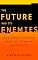 The Future and Its Enemies: The Growing Conflict Over Creativity, Enterprise, and Progress