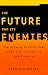 The Future and Its Enemies: The Growing Conflict over Creativity, Enterprise and Progress