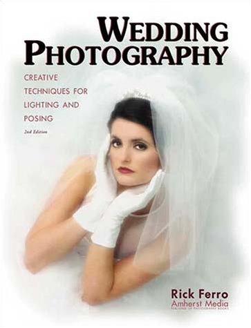 Wedding Photography: Creative Techniques for Lighting and Posing, Second Edition