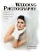 Wedding Photography: Creative Techniques for Lighting and Posing, Second Edition