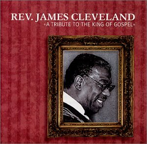 Rev. James Cleveland - A Tribute To The King - Zortam Music