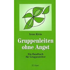 Gruppen leiten ohne Angst: Themenzentrierte Interaktion (TZI) zum Leiten von Gruppen und Teams