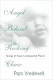 Angel Behind the Rocking Chair: Stories of Hope in Unexpected Places (Thorndike Inspirational)