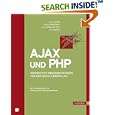 AJAX und PHP: Interaktive Anwendungen f�r das Web 2.0 erstellen