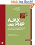AJAX und PHP: Interaktive Anwendungen f�r das Web 2.0 erstellen