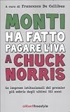 Monti ha fatto pagare l'IVA a Chuck Norris. Le imprese istituzionali del premier più sobrio degli ultimi 151 anni.