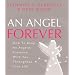 An Angel Forever: How to Keep an Angelic Presence with You Throughout Your Life