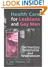 Health Care for Lesbians and Gay Men: Confronting Homophobia and Heterosexism