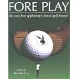 Fore Play: The Very Best of Playboy's Classic Golf Humor by  Michelle Urry