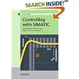 Controlling with SIMATIC: Practice Book for SIMATIC S7 and SIMATIC PCS7 Control Systems