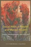 Social Work in Health and Mental Health: Issues, Developments, and Actions