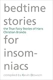 Bedtime Stories for Insomniacs: The True Fairy Stories of Hans Christian Brando