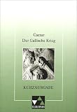 Der Gallische Krieg. Kurzausgabe: Auswahl mit Begleittexten