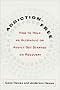 Addiction-Free: How to Help an Alcoholic or Addict Get Started on Recovery Addiction-Free: How to Help an Alcoholic or Addict Get Started on Recovery