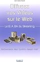 Le B.A.BA du Streaming : Diffusez vos id&eacute;es en r&eacute;seau : Window Media, Real, Quicktime, Mpeg4, Flash