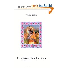 Der Sinn des Lebens: Der indische Weg zur liebenden Hingabe