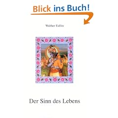 Der Sinn des Lebens: Der indische Weg zur liebenden Hingabe