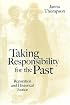 Taking Responsibility for the Past: Reparation and Historical Injustice