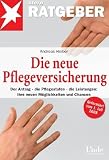 Die neue Pflegeversicherung: Der Antrag - die Pflegestufen - die Leistungen: Ihre neuen M�glichkeiten und Chancen - Andreas Heiber