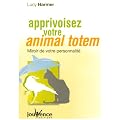 Apprivoisez votre animal totem : Miroir de votre personnalit�