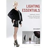Lighting Essentials: Lighting for Texture, Contrast, and Dimension in Digital Photography