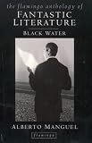 Black water : the Flamingo anthology of fantastic literature