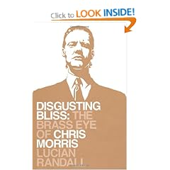 Disgusting Bliss: The Brass Eye of Chris Morris