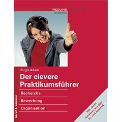 Der clevere Praktikumsf�hrer.Recherche, Bewerbung, Organisation