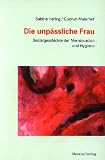 Produkt-Bild: Die unp&auml;&szlig;liche Frau: Sozialgeschichte der Menstruation und Hygiene