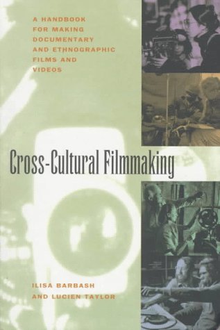Cross-Cultural Filmmaking: A Handbook for Making Documentary and Ethnographic Films and Videos