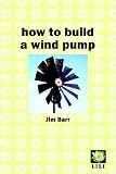 How to Build a Wind Pump