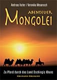 Produkt-Bild: Abenteuer Mongolei: Zu Pferd durch das Land Dschingis Khans
