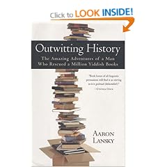 Outwitting History: The Amazing Adventures of a Man Who Rescued a Million Yiddish Books