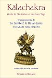 Kalachakra : Guide de l\'initiation et du Guru Yoga
