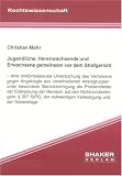 Jugendliche, Heranwachsende und Erwachsene gemeinsam vor dem Strafgericht: Eine strafprozessuale Untersuchung des Verfahrens gegen Angeklagte aus .. - notwendigen Verteidigung und der Nebenklage - Christian Mohr