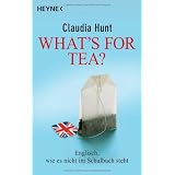 What's for tea?: Englisch, wie es nicht im Schulbuch stehtvon "Claudia Hunt"