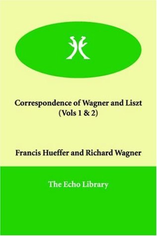 Correspondence of Wagner and Liszt  (Vols 1 & 2)