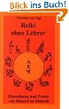 Reiki ohne Lehrer. Einweihung und Praxis von Mensch zu Mensch