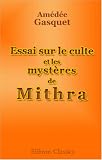 Essai sur le culte et les mystères de Mithra
