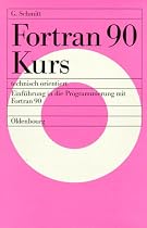 Fortran 90 Kurs - <br>technisch orientiert: Einführung in die Programmierung mit Fortran 90