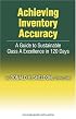 Achieving Inventory Accuracy: A Guide to Sustainable Class a Excellence in 120 Days