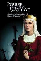 Power of a Woman: Memoirs of a Turbulent Life: Eleanor of Aquitaine