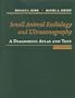 Small Animal Radiology and Ultrasound: A Diagnostic Atlas and Text, 3e